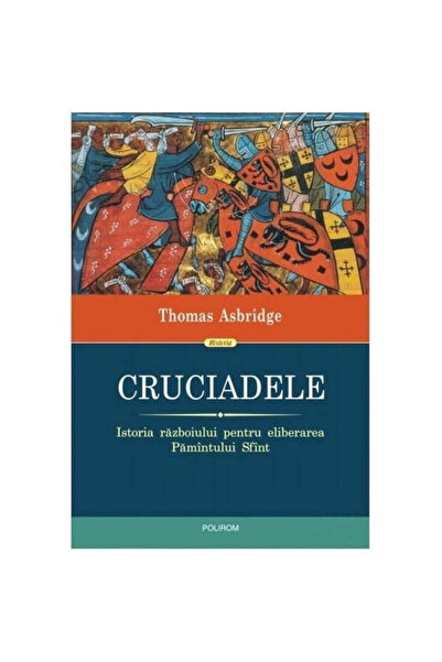 Polirom Cruciadele: O istorie a războiului pentru eliberarea Țării Sfinte - T...