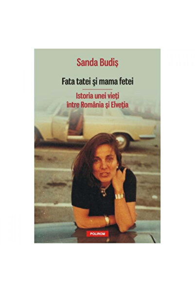 Polirom Fiica tatălui și fiica mamei. Povestea unei vieți - Sanda Budis