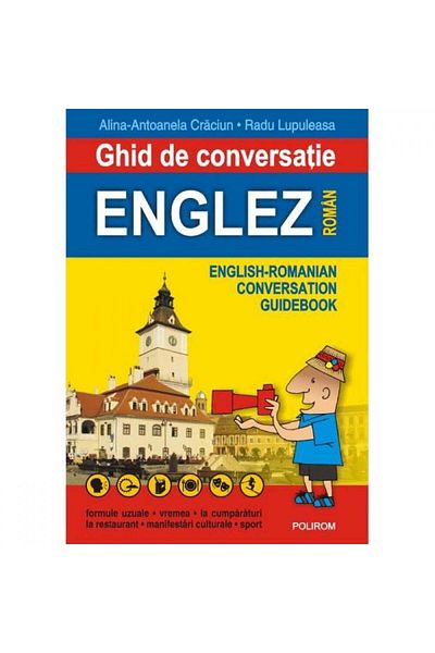 Polirom English-Romanian conversation guide - Alina-Antoanela Craciun, Radu Lupuleasa