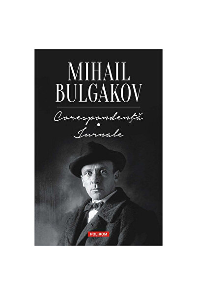 Polirom Corespondență. Jurnale - Mihail Bulgakov