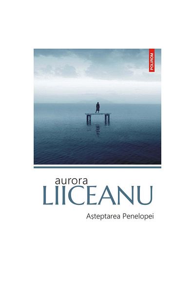 Polirom Waiting for Penelope, Aurora Liiceanu
