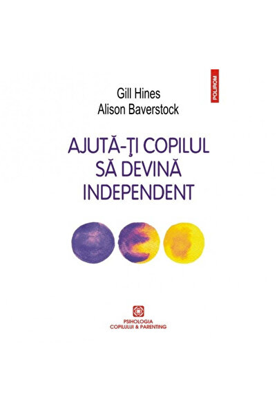 Polirom Ajută-ți copilul să devină independent - Gill Hines, Alison Baverstock