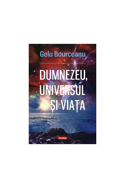 Polirom God, the universe and life, Gelu Bourceanu