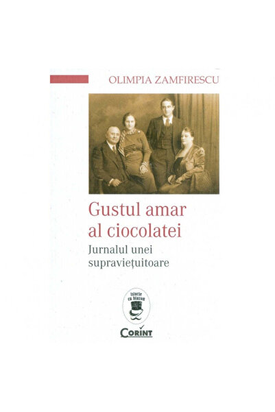 Corint Gustul amar al ciocolatei. Jurnalul unui supraviețuitor - Olimpia Zamf...
