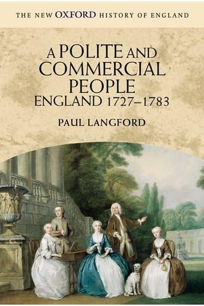 OXFORD UNIVERSITY PRESS A Polite And Commercial People England 17271783