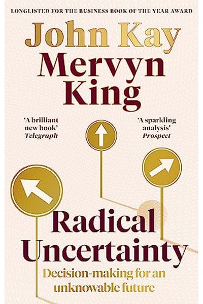 Little Brown and Company UK Radical Uncertainty Decisionmaking For An Unknowable Future