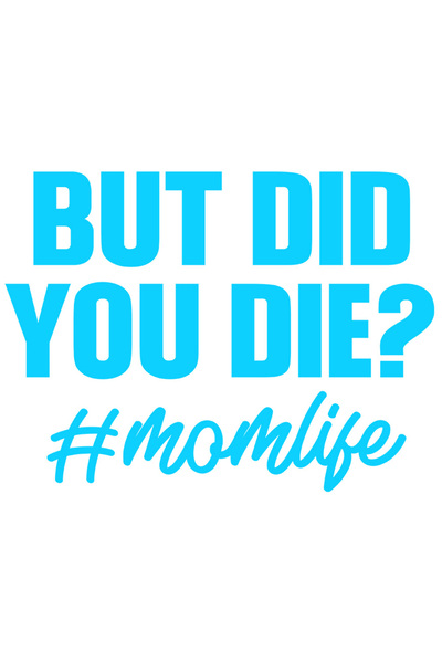 StoryGift Romania Sticker Eticheta 50CM Exterior cu mesajul in engleza "But did you di*? #momlife" - Dar ai mur*
