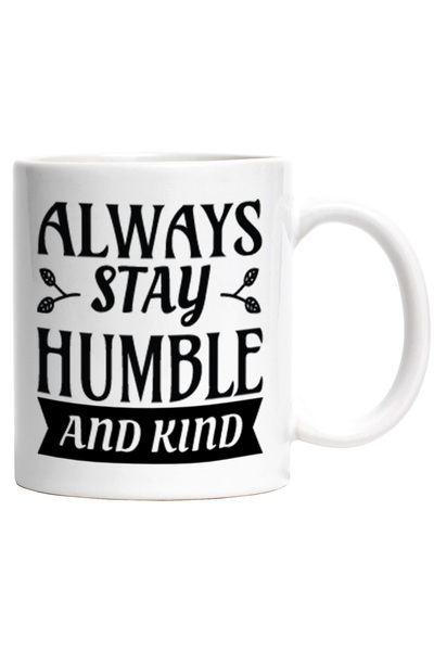 StoryGift Romania Cana cu mesajul in engleza "Always stay humble and kind" - ramai mereu modest si, Cu Maner Alb