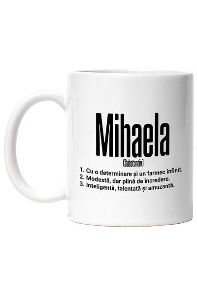 StoryGift Romania Cana Cu Numele Mihaela, si Mesaj Motivational, Determinare, Modesta, Inteligenta, Cu Maner Alb