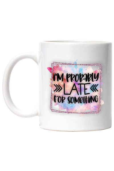 StoryGift Romania Cana cu mesajul "I'm probably late for something", probabil ca am intarziat pent, Cu Maner Alb