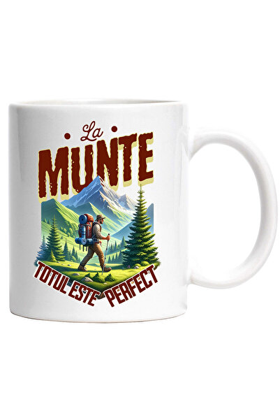 StoryGift Romania Cana cu Barbat Intre Munti Cu Rucsac Text La munte Totul Este Perfect Natura, Ce, Cu Maner Alb