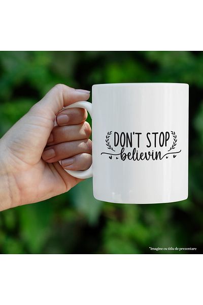 StoryGift Romania Cana cu mesajul motivational "Don't stop believin'" - nu te opri din a crede cu , Cu Maner Alb