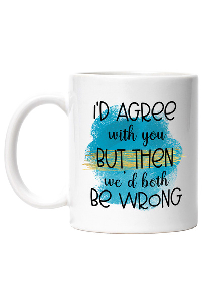 StoryGift Romania Cana cu mesajul "I'd agree with you, but then we'd both be ...