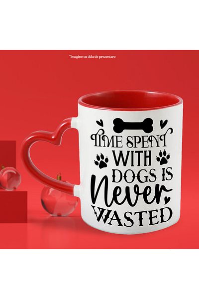 StoryGift Romania Cana Cu Mesajul "time Spent With Dogs Is Never Wasted" - Timpul Petrecut Cu Cain, Cu ,stg