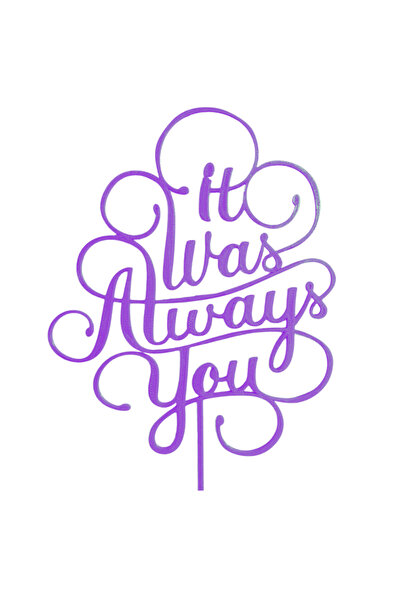 OEM Decoratiune topper tort, "IT WAS ALWAYS YOU" destinat sa fim impreuna, 18...