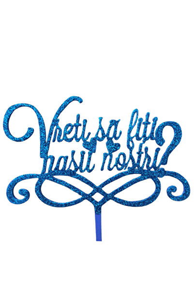 OEM Topper tort "Vreti sa fiti nasii nostri", albastru cu sclipici 20 x 19.5 cm