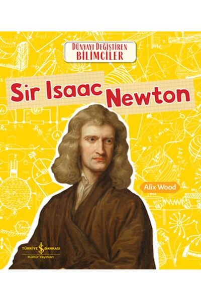 TÜRKİYE İŞ BANKASI KÜLTÜR YAYINLARI Sır Isaac Newton Dünyayı Değiştiren Bilim...