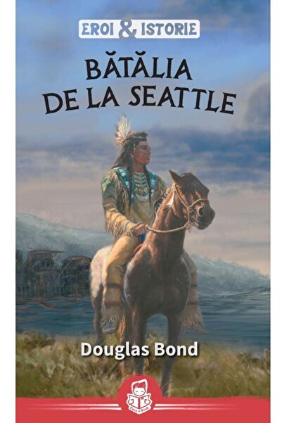 Editura Casa Cartii Batalia de la Seattle. Seria Eroi & Istorie, Douglas Bond