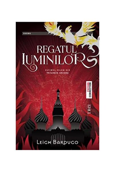 Editura Trei Regatul luminilor. Ultimul volum din Trilogia Grisha, Leigh Bardugo