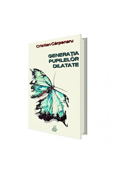 Editura Up Generatia pupilelor dilatate, Cristian Carpenaru