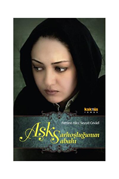 Kaknüs Yayınları Aşk Sarhoşluğunun Sabahı / / Fettane Hacc Seyyid Cevadi