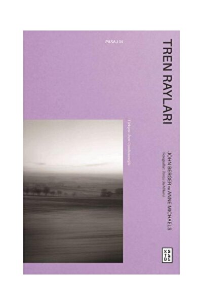 Genel Markalar Tren Rayları / Ketebe Yayınları / John Berger, Anne Michaels
