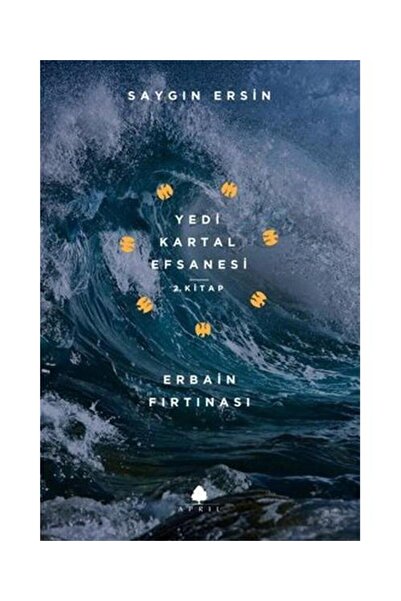 April Yayıncılık Erbain Fırtınası Yedi Kartal Efsanesi 2. Kitap / / Saygın Ersin
