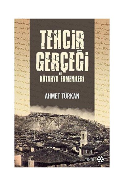 Yeditepe Yayınevi Tehcir Gerçeği ve Kütahya Ermenileri / / Ahmet Türkan