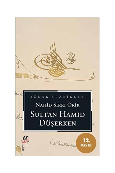 Genel Markalar Sultan Hamid Düşerken / Oğlak Yayınları / Nahid Sırrı Örik