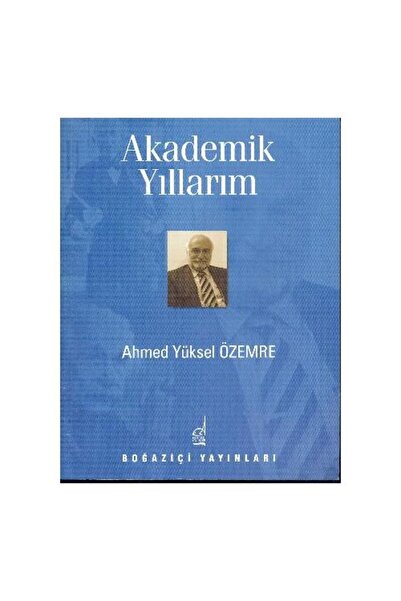 Boğaziçi Yayınları Akademik Yıllarım / Boğaziçi Yayınları / Ahmed Yüksel Özemre