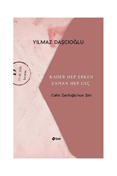 Şule Yayınları Kader Hep Erken Zaman Hep Geç Cahit Zarifoğlunun Şiiri / Şule ...