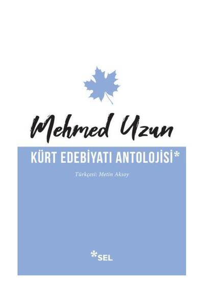 Sel Yayınları Kürt Edebiyatı Antolojisi / Sel Yayınları / Mehmed Uzun