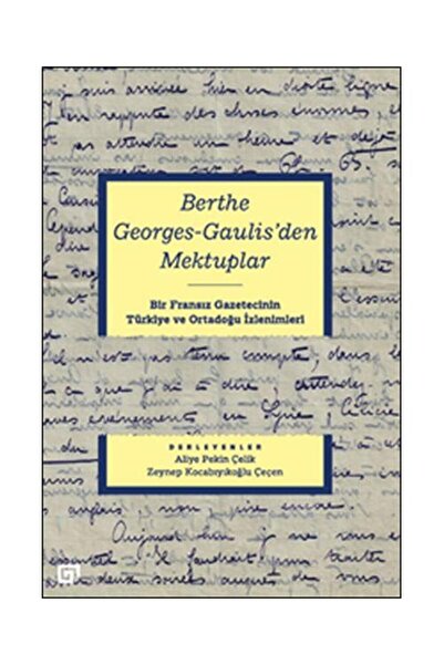 Koç Üniversitesi Yayınları Berthe Georges Gaulis'den Mektuplar / Koç Üniversi...