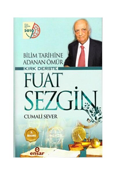Ensar Neşriyat Bilim Tarihine Adanan Ömür Kırk Derste Fuat Sezgin / Ensar Neş...