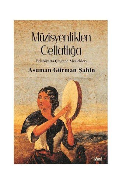 İdeal Kültür Yayıncılık Müzisyenlikten Cellatlığa Edebiyatta Çingene Meslekle...