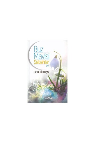 Buz Mavisi Sabahlar / Akçağ Yayınları / Nedim Uçar