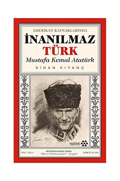 Yeditepe Yayınevi Amerikan Kaynaklarında İnanılmaz Türk Mustafa Kemal Atatürk...