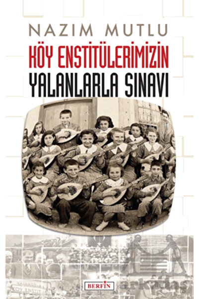 Berfin Yayınları Köy Enstitülerimizin Yalanlarla Sınavı