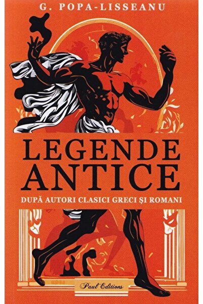 Editura Paul Editions Legende antice dupa autori clasici greci si romani, G. ...