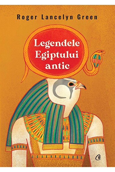Editura Curtea Veche Legendele Egiptului antic, Roger Lancelyn Green