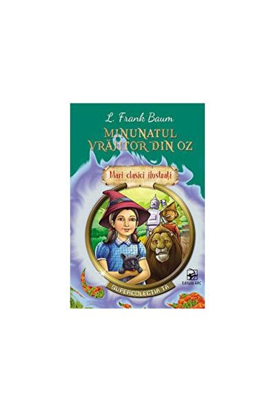 Editura Arc Minunatul vrajitor din Oz, Lyman Frank Baum
