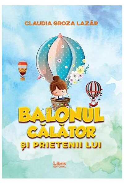 Editura Creator Balonul calator si prietenii lui, Claudia Groza Lazar