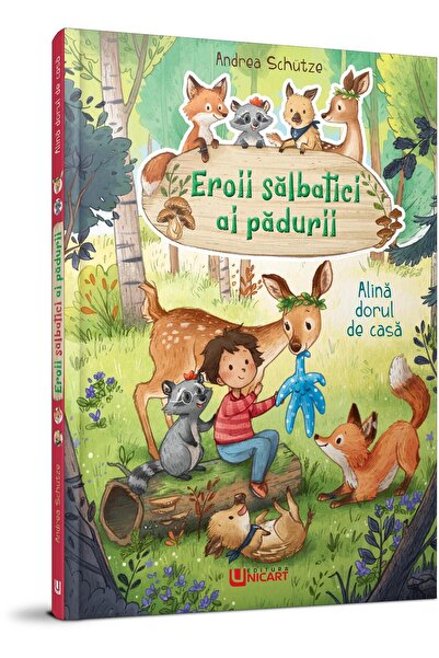 Editura Unicart Eroii salbatici ai padurii. Alina dorul de casa, Andrea Schutze