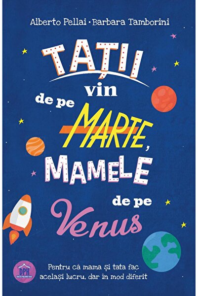 Editura Didactica Publishing House Tatii vin de pe Marte, mamele de pe Venus, Alberto Pellai