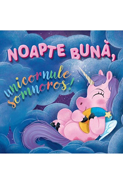 Editura Univers Enciclopedic Junior Noapte buna, unicornule somnoros!, Sienna...