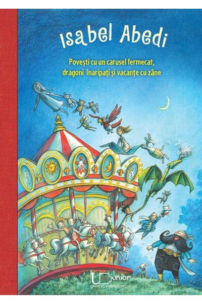 Editura Univers Enciclopedic Junior Povesti cu un carusel fermecat, dragoni i...