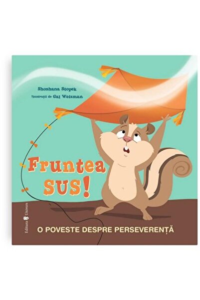 Editura Univers Fruntea sus! O poveste despre perseverenta, Shoshana Stopek