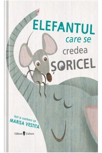 Editura Univers Elefantul care se credea soricel, Marisa Vestita