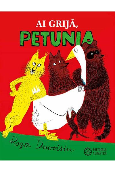 Editura Portocala Albastra Take care, Petunia, Roger Duvoisin