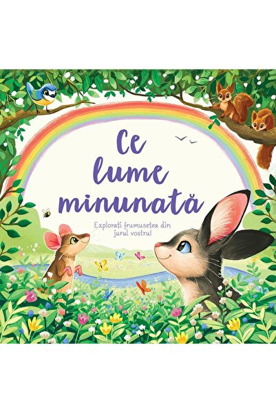 Editura Univers Enciclopedic Junior Ce lume minunata. Explorati frumusetea di...